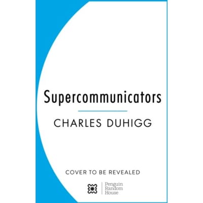 Supercommunicators - Charles Duhigg