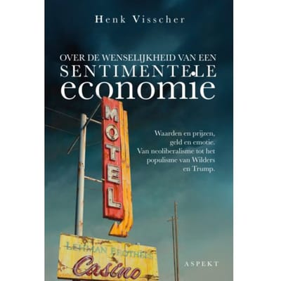 Over De Wenselijkheid Van Een Sentimentele Economie - Henk Visscher