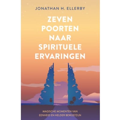 Zeven Poorten Naar Spirituele Ervaringen - Jonathan Ellerby