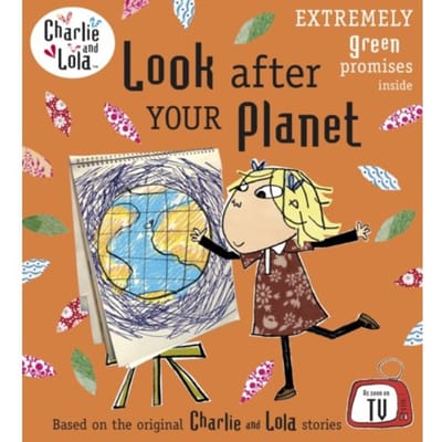 Charlie And Lola: Look After Your Planet - Charlie And Lola - Lauren Child