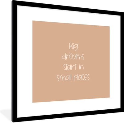 Fotolijst incl. Poster - Spreuken - Quotes - Big dreams start in small places - Dream - 40x40 cm - Posterlijst