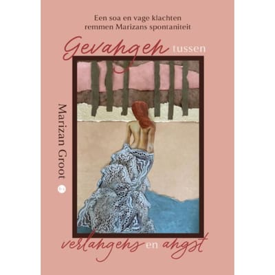Gevangen Tussen Verlangens En Angst - Marizan Groot