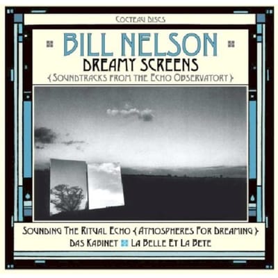 Dreamy Screens: Soundtracks From The Echo Observatory - Bill Nelson