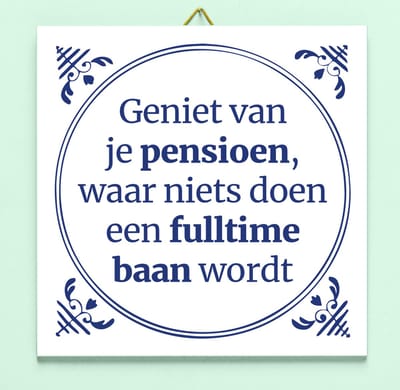 Tegeltje Geniet Van Je Pensioen, Waar Niets Doen Een Fulltime Baan Wordt van Ditverzinjeniet.nl
