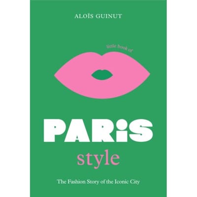 The Little Book Of Paris Style - Fashion Destinations - Alois Guinut