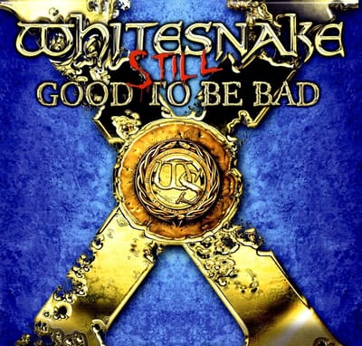 Still Good To Be Bad / Blue Vinyl . Good To Be Bad - Whitesnake