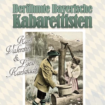 Karl Valentin, Liesl Karlstadt & Weiss Ferdl - Berühmte Bayerische Kabarettisten