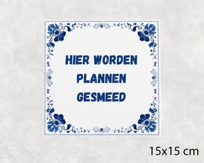 Spreuk tegel 15x15 cm Hier worden plannen gesmeed