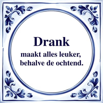 Spreuk Tegel - Drank Maakt Alles Leuker - Tegeltjeswijsheid - Kado