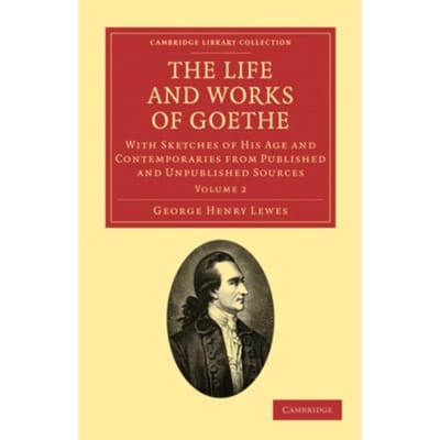 The Life And Works Of Goethe - Cambridge Library Collection - Literary Studies - George Henry Lewes