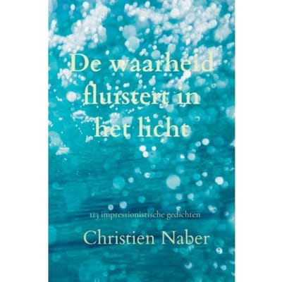De Waarheid Fluistert In Het Licht - Christien Naber