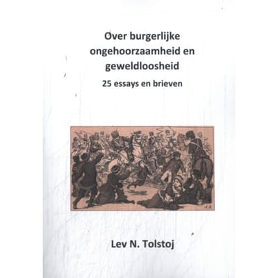 Over Burgerlijke Ongehoorzaamheid En Geweldloosheid - Tolstojwerken - Lev Nikolajewitsj Tolstoj