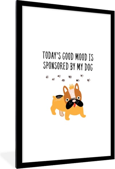 Fotolijst incl. Poster - Quotes - Honden - Today's good mood is sponsored by my dog - Spreuken - 60x90 cm - Posterlijst