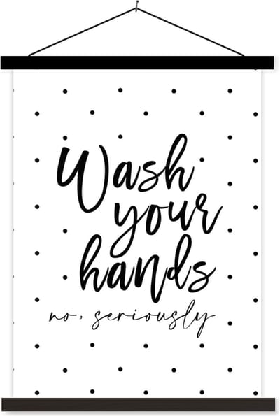 Posterhanger incl. Poster 60x80 cm - Schoolplaat - Spreuken - Quotes - Wash your hands no seriously - Handen - Stippen - Textielposter - Zwarte latten