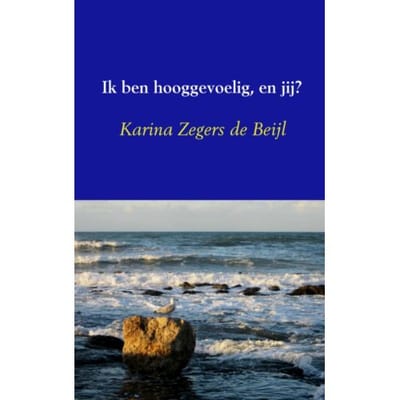Ik Ben Hooggevoelig, En Jij? - Karina Zegers de Beijl