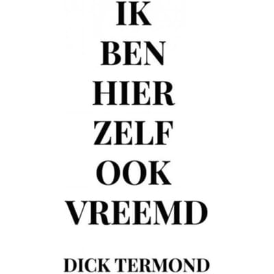 Ik Ben Hier Zelf Ook Vreemd - Dick Termond
