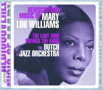 Rediscovered Music Of Mary Lou Williams - The Lady Who Swings The Band - Dutch Jazz Orchestra