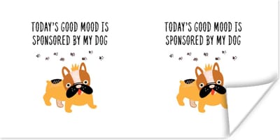 Poster Quotes - Spreuken - Today's good mood is sponsored by my dog - Honden - 120x60 cm
