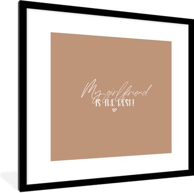Fotolijst incl. Poster - Vriendin - My girlfriend is the best! - Spreuken - Quotes - 40x40 cm - Posterlijst