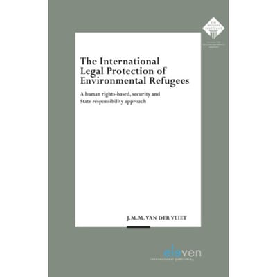 The International Legal Protection Of Environmental Refugees - E.M. Meijers Instituut - J.M.M. van der Vliet