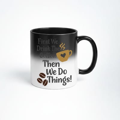 First We Drink Coffee Magic Mok - Magische Koffiemok met Veranderend Design