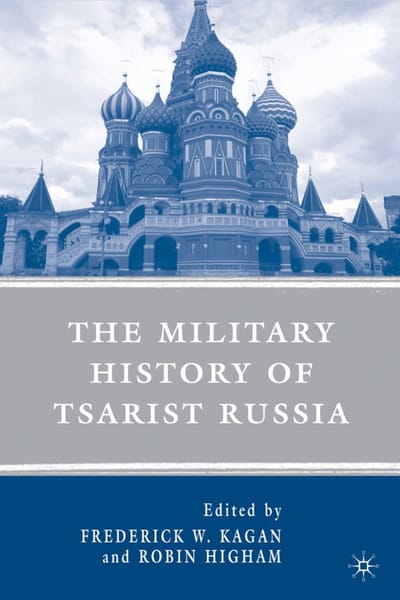 The Military History Of Tsarist Russia - Kagan, F.