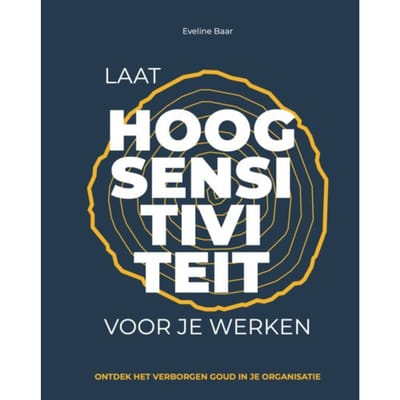 Laat Hoogsensitiviteit Voor Je Werken - Eveline Baar