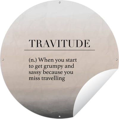 Tuincirkel Spreuken - Quotes - When you start to get grumpy and sassy because you miss travelling - Travitude - 60x60 cm - Ronde Tuinposter - Buiten