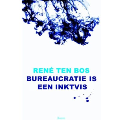 Bureaucratie Is Een Inktvis - René ten Bos