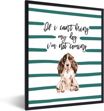 Fotolijst incl. Poster - If I can't bring my dog I'm not coming - Spreuken - Quotes - Honden - 30x40 cm - Posterlijst