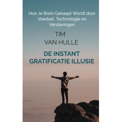 De Instant Gratificatie Illusie - Tim Van Hulle