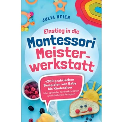 Einstieg In Die Montessori Meisterwerkstatt - Julia Meier