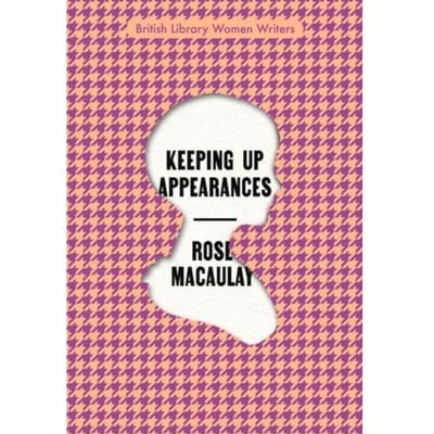 Keeping Up Appearances - British Library Women Writers - Rose Macaulay