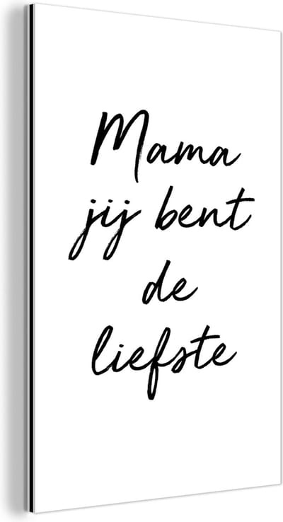 Aluminium schilderij 120x180 cm - Wanddecoratie metaal - Quotes - Mama jij bent de liefste - Moeder - Spreuken - Metalen muurdecoratie woonkamer - Decoratie industrieel - Foto op dibond - Industriële accessoires slaapkamer