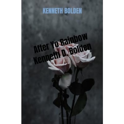 After Yo Rainbow Kenneth D. Bolden - Kenneth Bolden