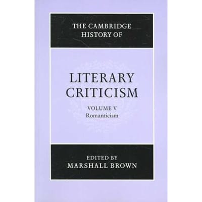 The Cambridge History Of Literary Criticism: Volume 5, Romanticism - Marshall Brown