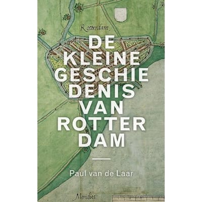 De Kleine Geschiedenis Van Rotterdam - Paul van de Laar