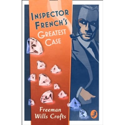Inspector French’s Greatest Case - Inspector French - Freeman Wills Crofts