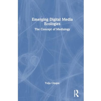 Emerging Digital Media Ecologies - Toija Cinque
