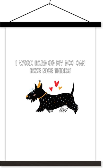 Posterhanger incl. Poster 40x60 cm - Schoolplaat - Spreuken - Quotes - Honden - I work hard so my dog can have nice things - Textielposter - Zwarte latten