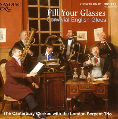 The Canterbury Clerkes with London Serpent Trio - Fill Your Glasses, Convivial English Glees (CD)
