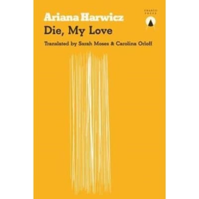 Die My Love by Ariana Harwicz Paperback Boek 9781999722784
