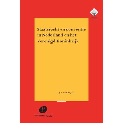 Staatsrecht En Conventie In Nederland En Het Verenigd Koninkrijk - Meijers-Reeks - G.J.A. Geertjes
