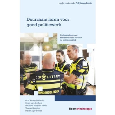 Duurzaam Leren Voor Goed Politiewerk - Onderzoeksreeks Politieacademie - Helen van den Berg