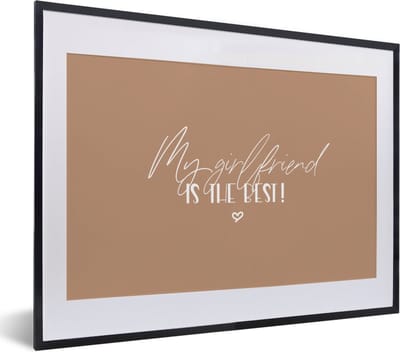 Fotolijst incl. Poster - Vriendin - Quotes - Relatie - Spreuken - My girlfriend is the best! - 40x30 cm - Posterlijst
