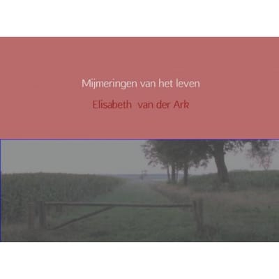 Mijmeringen Van Het Leven - Elisabeth van der Ark