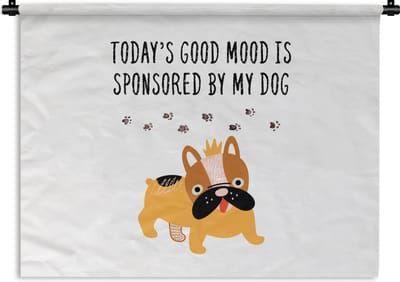 Wandkleed - Wanddoek - Quotes - Today's good mood is sponsored by my dog - Spreuken - Honden - 120x90 cm - Wandtapijt