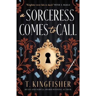 A Sorceress Comes To Call - T. Kingfisher