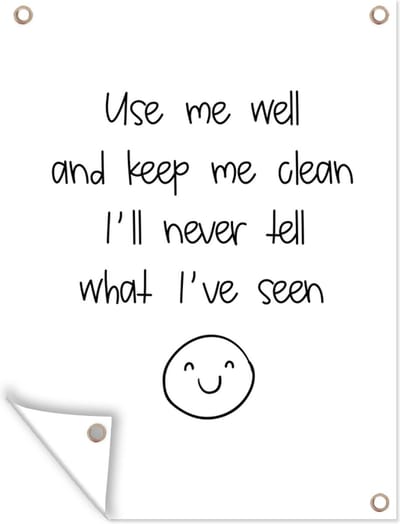 Muurdecoratie buiten Spreuken - Quotes - Use me well and keep me clean I'll never tell what I've seen - Smile - 120x160 cm - Tuindoek