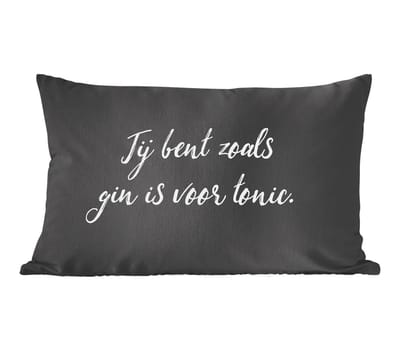 Sierkussens - Kussentjes Woonkamer - 50x30 cm - Jij bent zoals gin is voor tonic - Spreuken - Drank - Quotes - Gin
